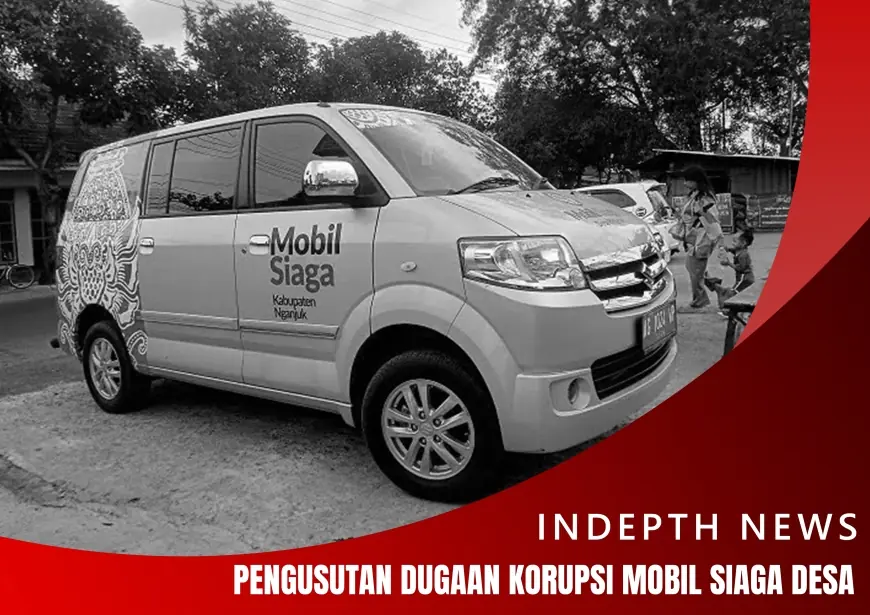 Pengusutan Dugaan Korupsi Mobil Siaga Desa Nganjuk, di Mana Ujung Benang Kusutnya?